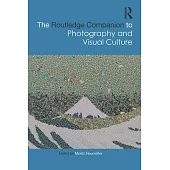 The Routledge Companion to Photography and Visual Culture