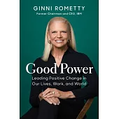 Good Power: Leading Positive Change in Our Lives, Work, and World