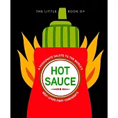 The Little Book of Hot Sauce: A Passionate Salute to the World’s Fiery Condiment