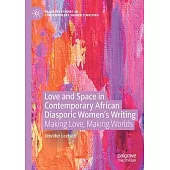 Love and Space in Contemporary African Diasporic Women’s Writing: Making Love, Making Worlds
