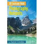50 Jackson Hole Photography Hotspots: A Guide for Photographers and Wildlife Enthusiasts