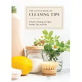 The Little Book of Cleaning Tips: A Guide for Keeping Your Space, Healthy, Tidy, & Calm