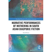 Narrative Performances of Mothering in South Asian Diasporic Fiction