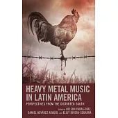 Heavy Metal Music in Latin America: Perspectives from the Distorted South