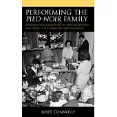 Performing the Pied-Noir Family: Constructing Narratives of Settler Memory and Identity in Literature and On-Screen