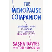 The Menopause Companion: A Beginner’s Guide to Owning Your Transition, from Peri to Post