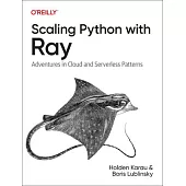 Scaling Python with Ray: Exploring Actors, Distributed Data, and Friends in Serverless and Cloud Environments