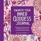 Awaken Your Inner Goddess: A Journal: Prompts and Practices for Channeling Self-Love & the Divine Energy Within