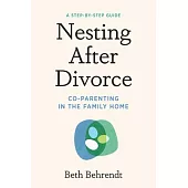 Nesting After Divorce: A Step-By-Step Guide to Co-Parenting After Your Marriage Ends