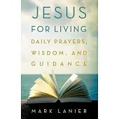 Jesus for Living: Daily Prayers, Wisdom, and Guidance