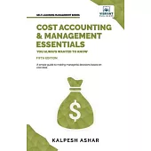 Cost Accounting and Management Essentials You Always Wanted To Know: 5th Edition
