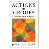 Actions of Groups: A Second Course in Algebra