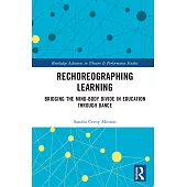 Rechoreographing Learning: Bridging the Mind-Body Divide in Education Through Dance