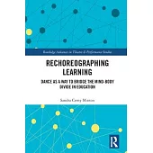 Rechoreographing Learning: Bridging the Mind-Body Divide in Education Through Dance