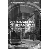 Visualizations of Urban Space: Digital Age, Aesthetics, and Politics