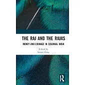 The Raj and the Rajas: Money and Coinage in Colonial India