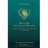 How to Write Letters for Healing: The Therapeutic Power of Writing to a Lost Loved One - A Workbook