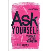 Ask Yourself: The Consent Culture Workbook