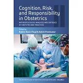 Cognition, Risk, and Responsibility in Obstetrics: Anthropological Analyses and Critiques of Obstetricians’ Practices