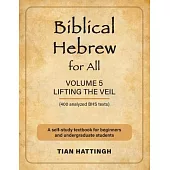 Biblical Hebrew for All: Volume 5 (Lifting the Veil) - Second Edition