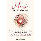 Music in the Mayhem: One Unprecedented American Year - 366 Music Albums - My Journey Through It All
