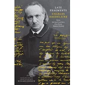 Late Fragments: Flares, My Heart Laid Bare, Prose Poems, Belgium Disrobed