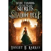 Bixby Timmons and the Secrets of Shadow Deep