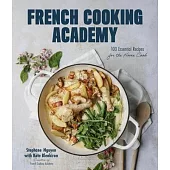 French Cooking Academy: 100 Best Dishes from France Made Easy