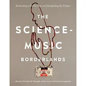 The Science-Music Borderlands: Reckoning with the Past and Imagining the Future