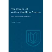 The Career of Arthur Hamilton Gordon: First Lord Stanmore 1829-1912