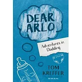 Dear Arlo: Adventures in Dadding