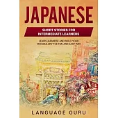 Japanese Short Stories for Beginners and Intermediate Learners: Engaging Short Stories to Learn Japanese and Build Your Vocabulary