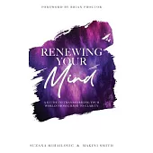 Renewing Your Mind: A Guide To Transforming Your World From Chaos To Clarity