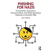 Phishing for Nazis: Conspiracies, Anonymous Communications and White Supremacy Networks on the Dark Web