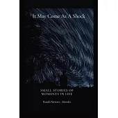 It May Come As A Shock: Small Stories of Moments In Life