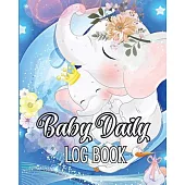 Baby Daily Logbook: Keep Track of Newborn’s Feedings Patterns, Record Supplies Needed, Sleep Times, Diapers And Activities