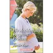 His Accidentally Pregnant Princess
