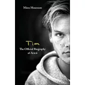 Tim - The Official Biography of Avicii