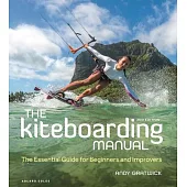 The Kiteboarding Manual: The Essential Guide for Beginners and Improvers