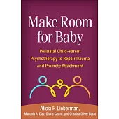 Make Room for Baby: Perinatal Child-Parent Psychotherapy to Repair Trauma and Promote Attachment