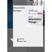 Discursive Design: Critical, Speculative, and Alternative Things