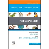 Pain Management, an Issue of Veterinary Clinics of North America: Exotic Animal Practice: Volume 26-1