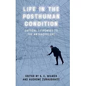 Life in the Posthuman Condition: Critical Responses to the Anthropocene