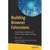 Building Browser Extensions: Create Modern Extensions for Chrome, Safari, Firefox, and Edge