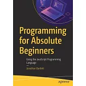 Programming for Absolute Beginners: Using the JavaScript Programming Language