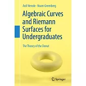 Algebraic Curves and Riemann Surfaces for Undergraduates: The Theory of the Donut