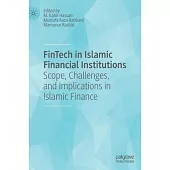 Fintech in Islamic Financial Institutions: Scope, Challenges, and Implications in Islamic Finance