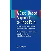 A Case-Based Approach to Knee Pain: A Pocket Guide to Pathology, Diagnosis and Management