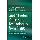 Green Protein Processing Technologies from Plants: Novel Extraction and Purification Methods for Product Development