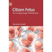 Citizen Fetus: The Changing Image of Motherhood